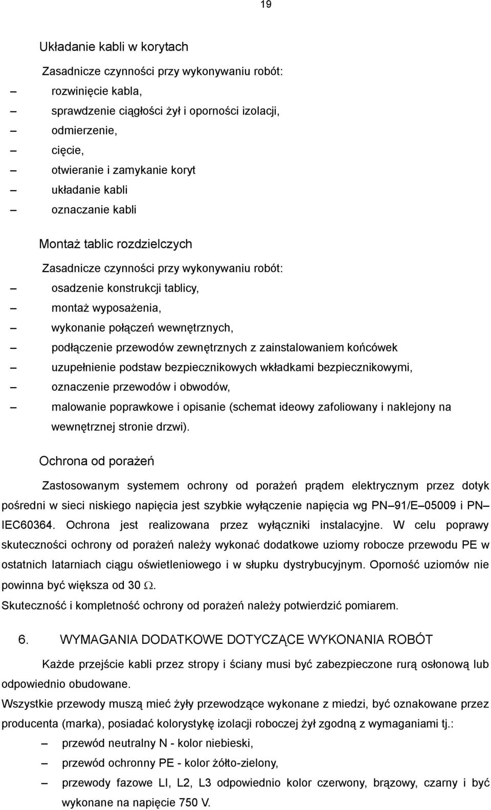 podłączenie przewodów zewnętrznych z zainstalowaniem końcówek uzupełnienie podstaw bezpiecznikowych wkładkami bezpiecznikowymi, oznaczenie przewodów i obwodów, malowanie poprawkowe i opisanie
