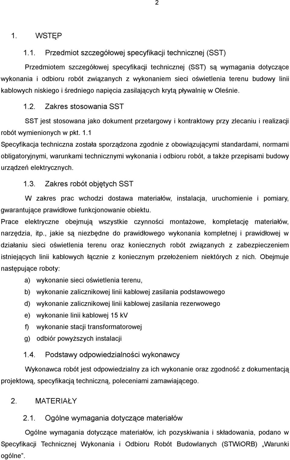 Zakres stosowania SST SST jest stosowana jako dokument przetargowy i kontraktowy przy zlecaniu i realizacji robót wymienionych w pkt. 1.
