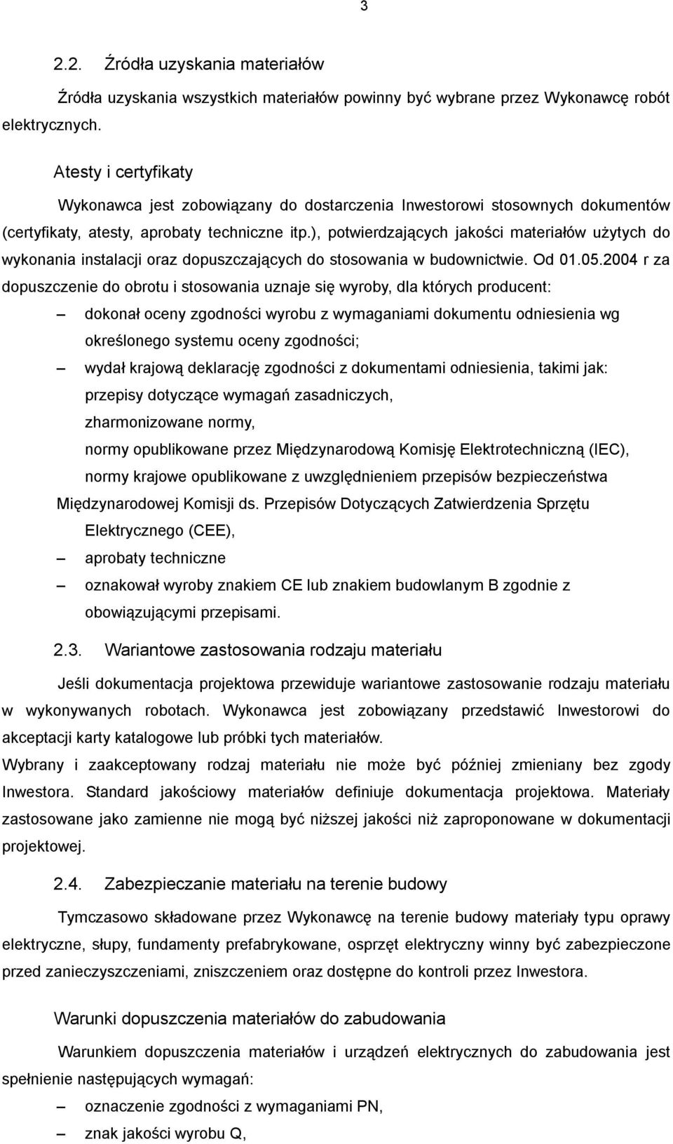 dokumentów (certyfikaty, atesty, aprobaty techniczne itp.), potwierdzających jakości materiałów użytych do wykonania instalacji oraz dopuszczających do stosowania w budownictwie. Od 01.05.