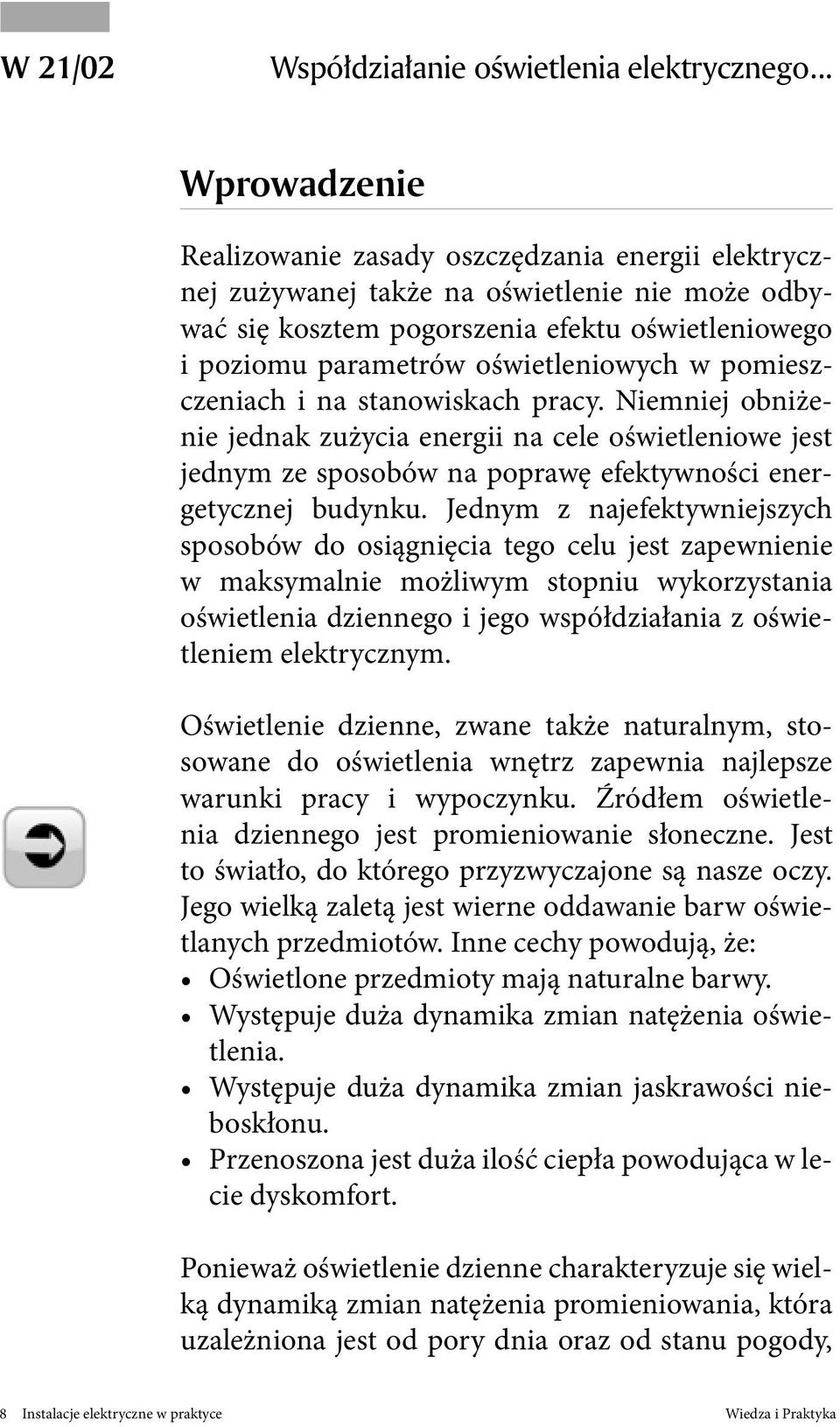oświetleniowych w pomieszczeniach i na stanowiskach pracy. Niemniej obniżenie jednak zużycia energii na cele oświetleniowe jest jednym ze sposobów na poprawę efektywności energetycznej budynku.