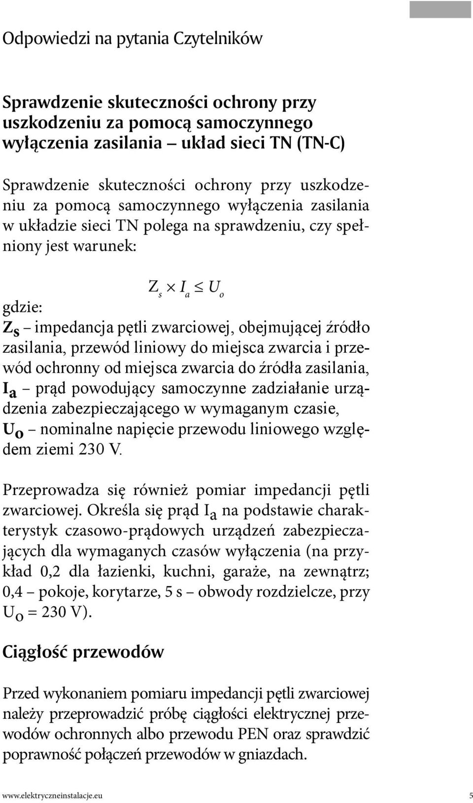 przewód liniowy do miejsca zwarcia i przewód ochronny od miejsca zwarcia do źródła zasilania, I a prąd powodujący samoczynne zadziałanie urządzenia zabezpieczającego w wymaganym czasie, U o nominalne
