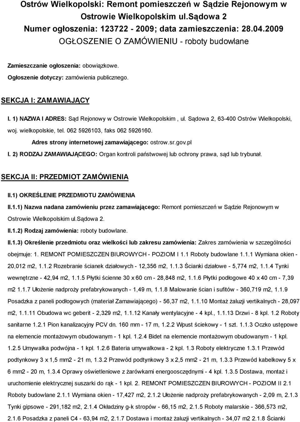 1) NAZWA I ADRES: Sąd Rejonowy w Ostrowie Wielkopolskim, ul. Sądowa 2, 63-400 Ostrów Wielkopolski, woj. wielkopolskie, tel. 062 5926103, faks 062 5926160.