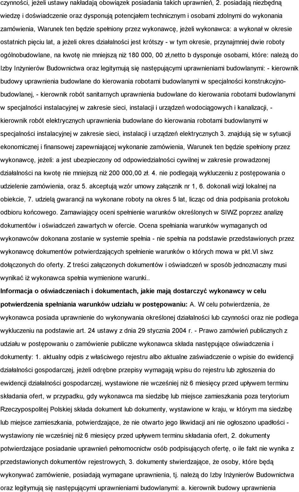 w okresie ostatnich pięciu lat, a jeżeli okres działalności jest krótszy - w tym okresie, przynajmniej dwie roboty ogólnobudowlane, na kwotę nie mniejszą niż 180 000, 00 zł,netto b dysponuje osobami,