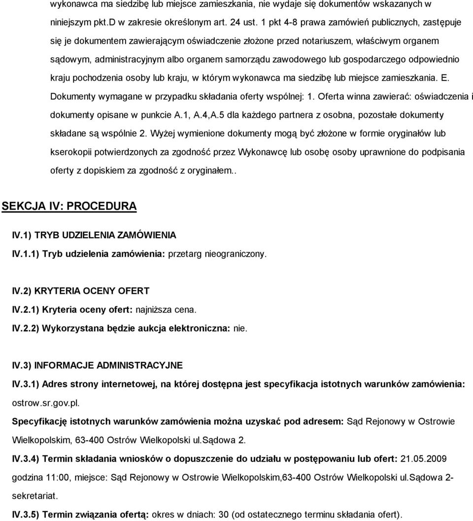 lub gospodarczego odpowiednio kraju pochodzenia osoby lub kraju, w którym wykonawca ma siedzibę lub miejsce zamieszkania. E. Dokumenty wymagane w przypadku składania oferty wspólnej: 1.