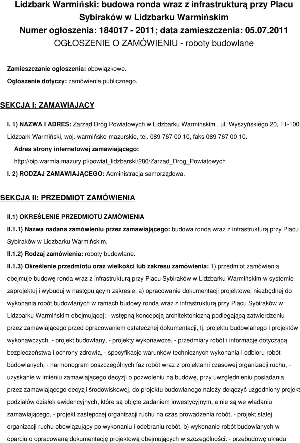 1) NAZWA I ADRES: Zarząd Dróg Powiatowych w Lidzbarku Warmińskim, ul. Wyszyńskiego 20, 11-100 Lidzbark Warmiński, woj. warmińsko-mazurskie, tel. 089 767 00 10, faks 089 767 00 10.