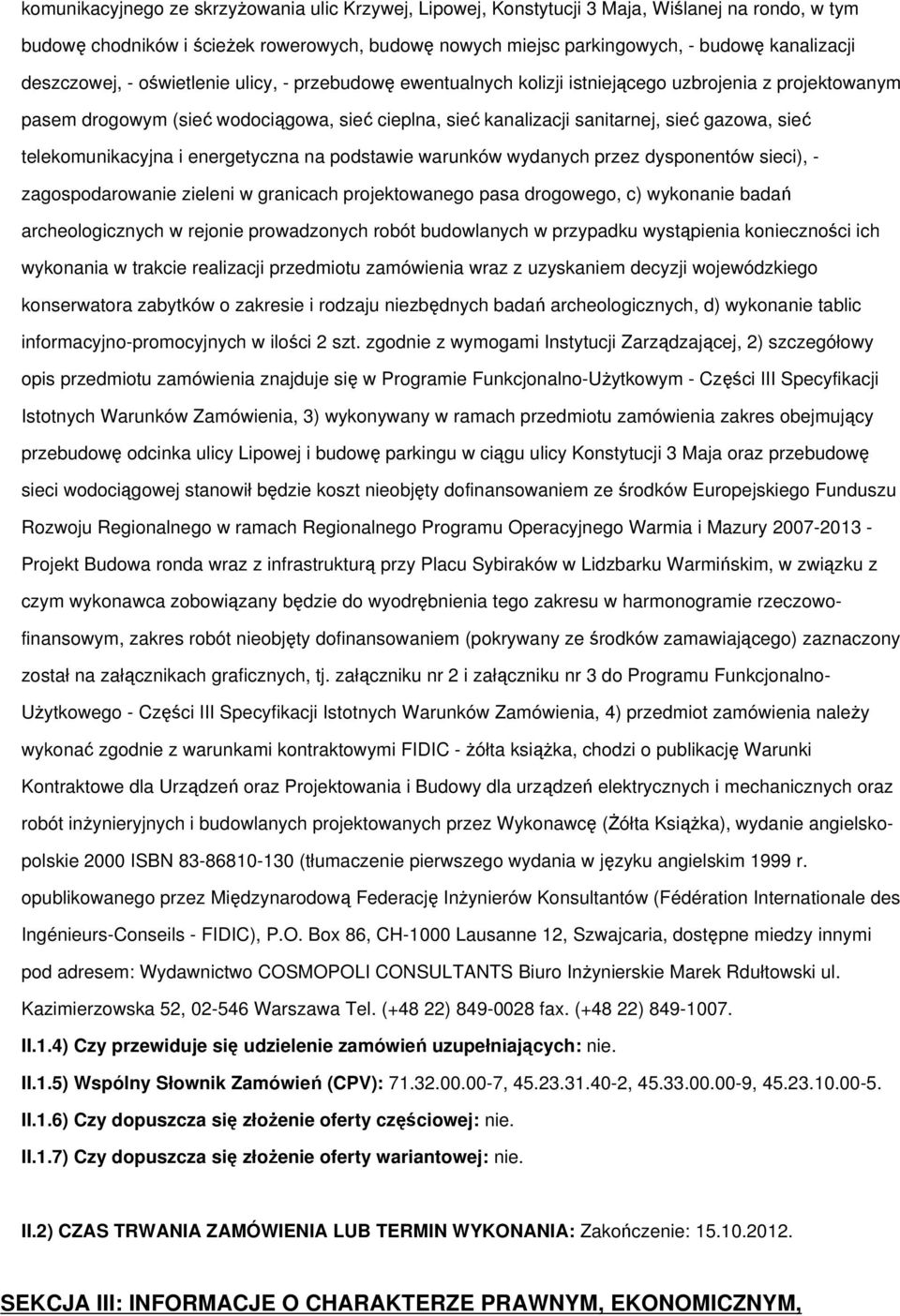 sieć telekomunikacyjna i energetyczna na podstawie warunków wydanych przez dysponentów sieci), - zagospodarowanie zieleni w granicach projektowanego pasa drogowego, c) wykonanie badań