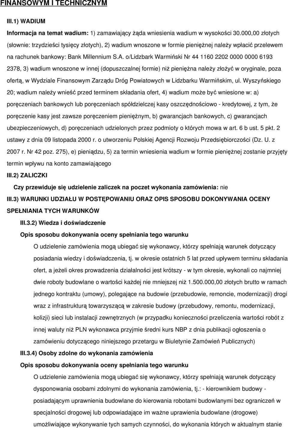 o/lidzbark Warmiński Nr 44 1160 2202 0000 0000 6193 2378, 3) wadium wnoszone w innej (dopuszczalnej formie) niŝ pienięŝna naleŝy złoŝyć w oryginale, poza ofertą, w Wydziale Finansowym Zarządu Dróg