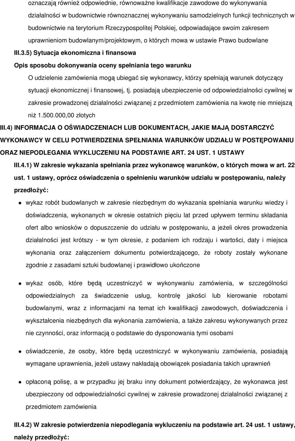 5) Sytuacja ekonomiczna i finansowa Opis sposobu dokonywania oceny spełniania tego warunku O udzielenie zamówienia mogą ubiegać się wykonawcy, którzy spełniają warunek dotyczący sytuacji ekonomicznej