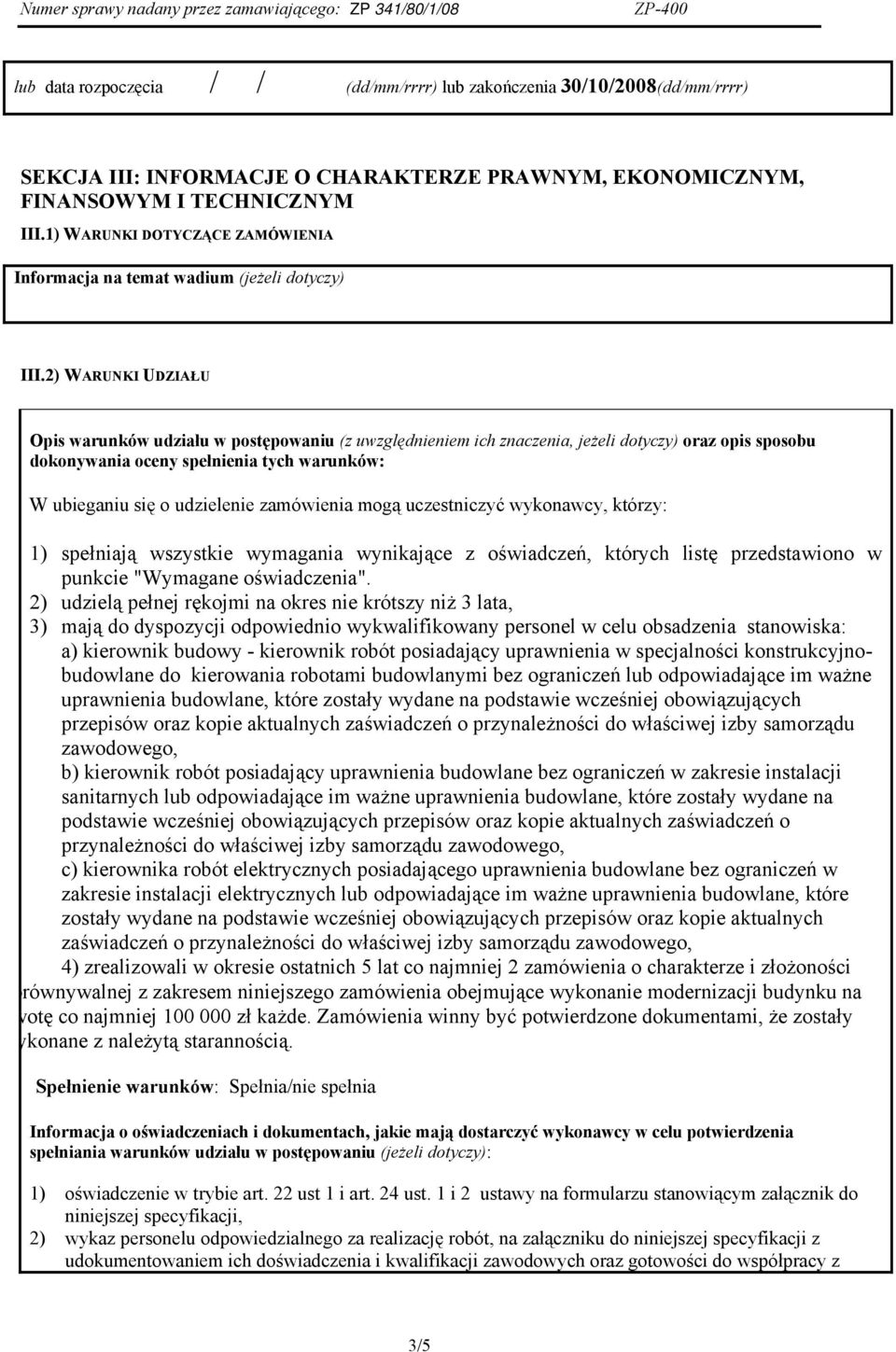 2) WARUNKI UDZIAŁU Opis warunków udziału w postępowaniu (z uwzględnieniem ich znaczenia, jeżeli dotyczy) oraz opis sposobu dokonywania oceny spełnienia tych warunków: W ubieganiu się o udzielenie