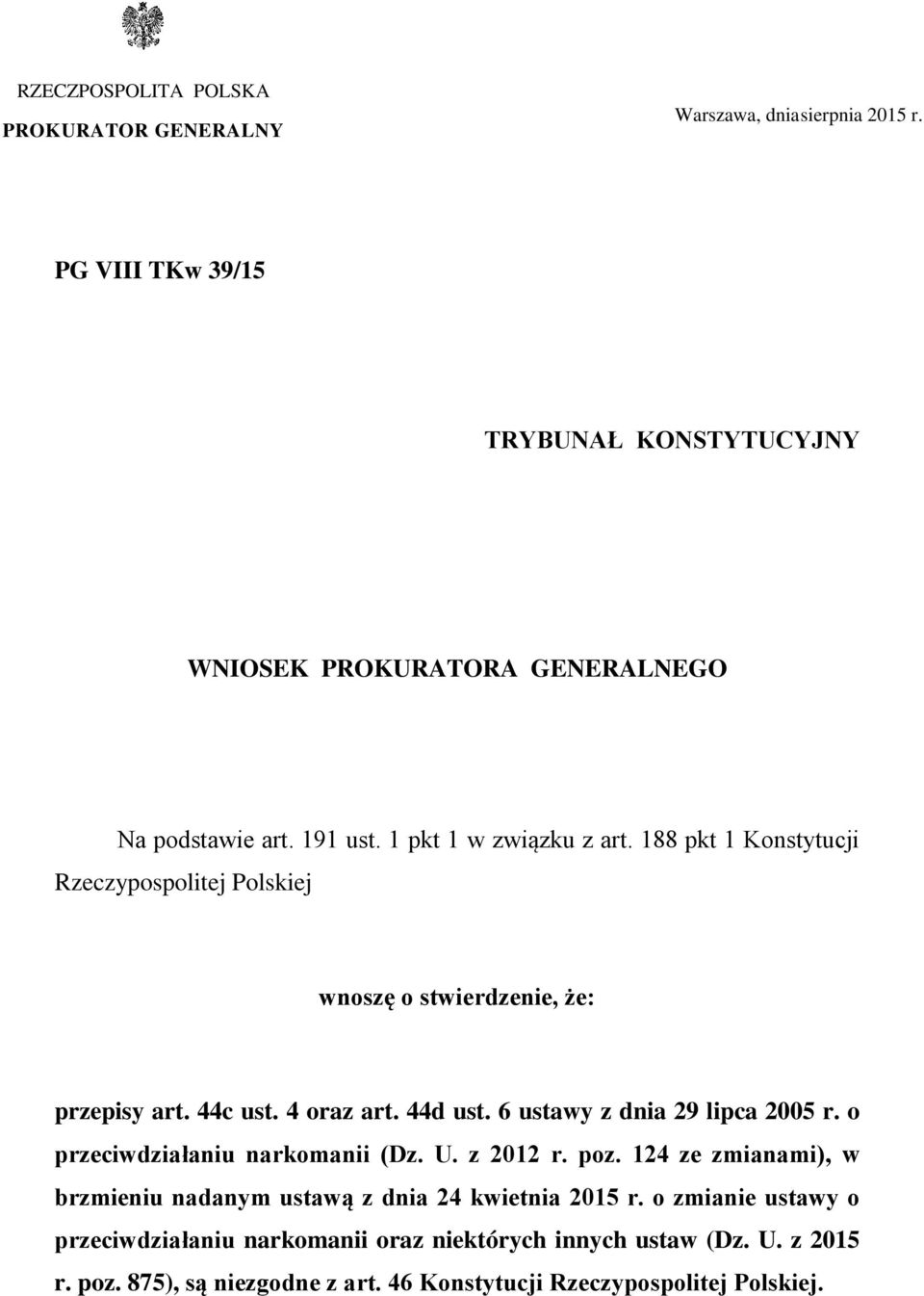 188 pkt 1 Konstytucji Rzeczypospolitej Polskiej wnoszę o stwierdzenie, że: przepisy art. 44c ust. 4 oraz art. 44d ust. 6 ustawy z dnia 29 lipca 2005 r.