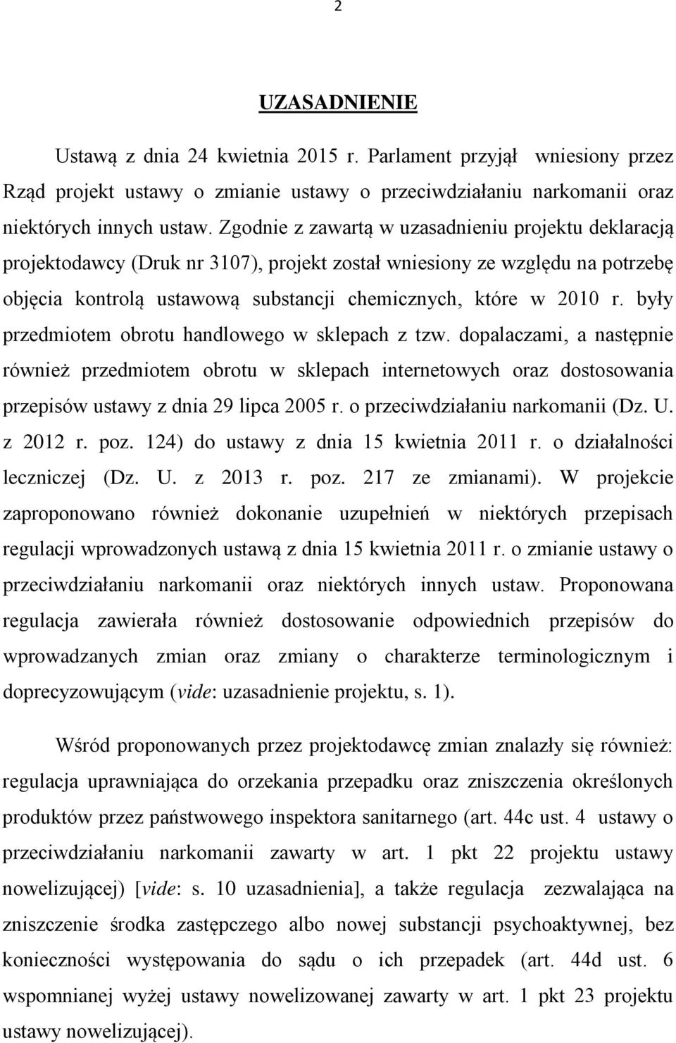 były przedmiotem obrotu handlowego w sklepach z tzw. dopalaczami, a następnie również przedmiotem obrotu w sklepach internetowych oraz dostosowania przepisów ustawy z dnia 29 lipca 2005 r.