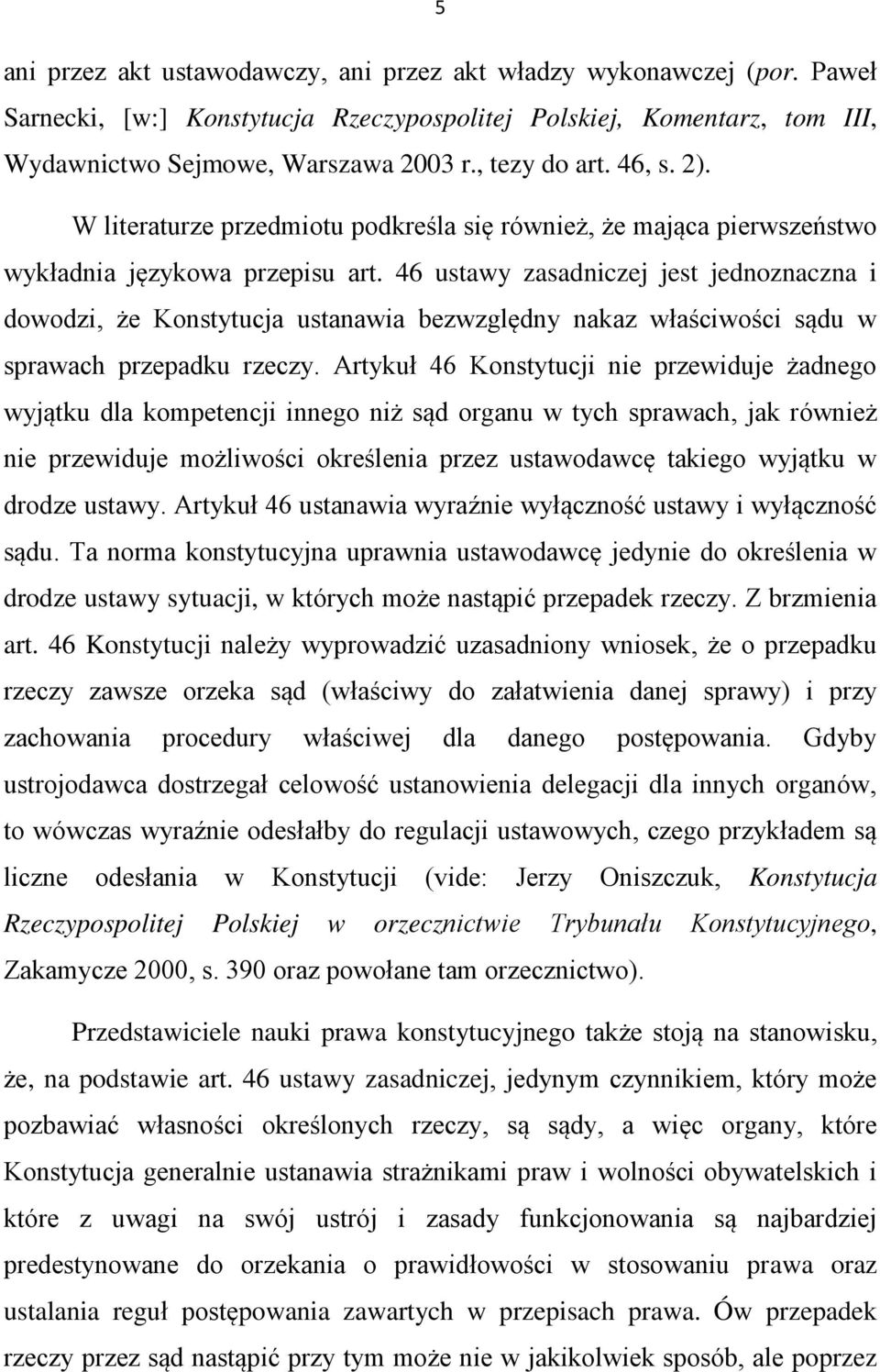 46 ustawy zasadniczej jest jednoznaczna i dowodzi, że Konstytucja ustanawia bezwzględny nakaz właściwości sądu w sprawach przepadku rzeczy.