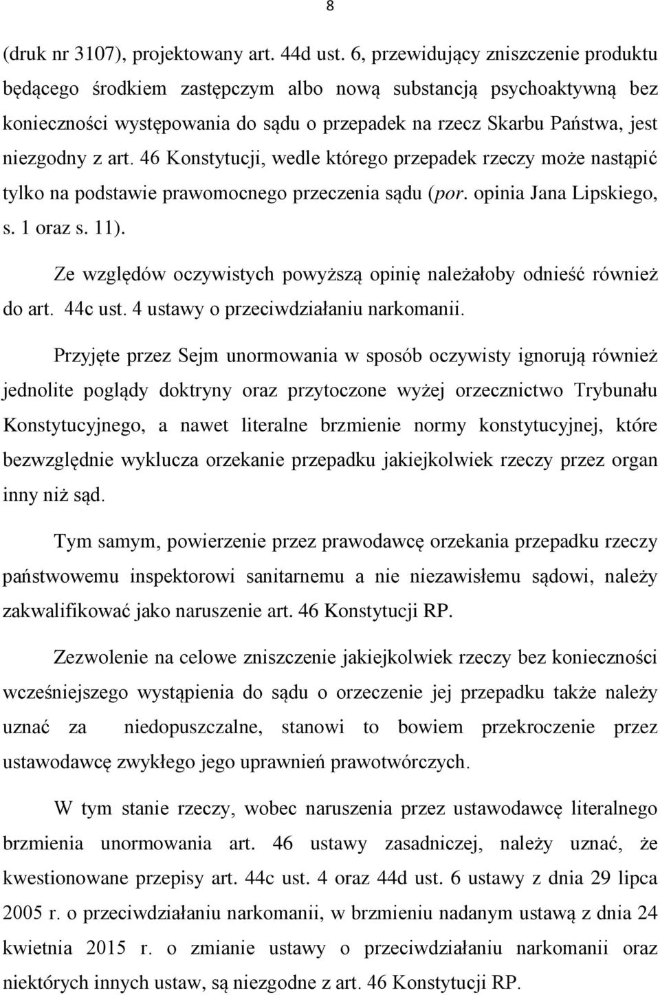 46 Konstytucji, wedle którego przepadek rzeczy może nastąpić tylko na podstawie prawomocnego przeczenia sądu (por. opinia Jana Lipskiego, s. 1 oraz s. 11).