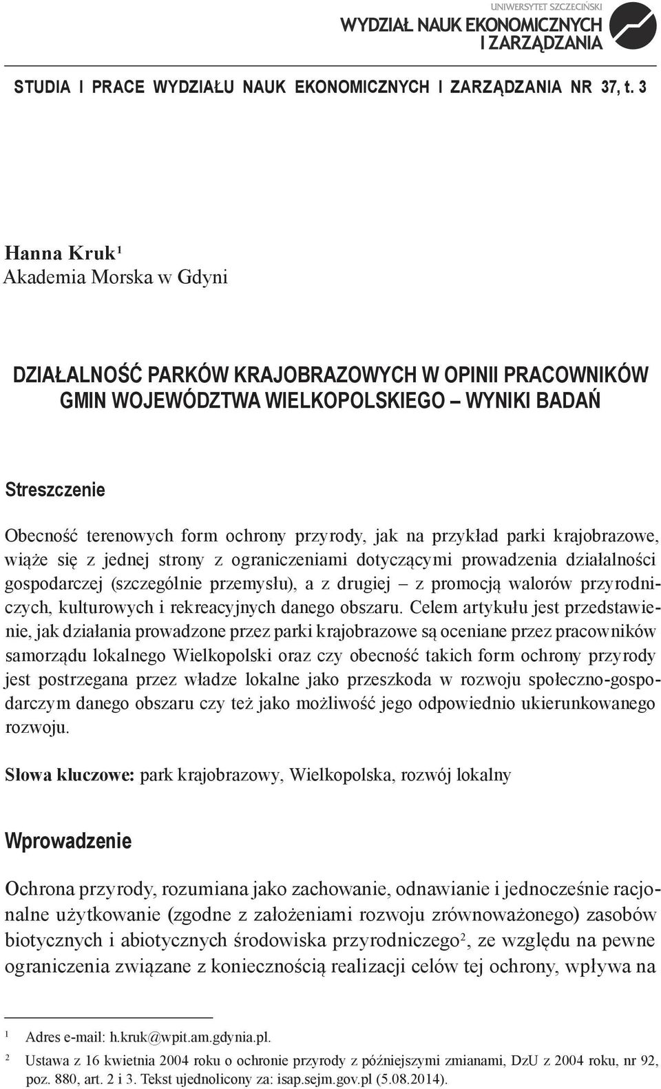 na przykład parki krajobrazowe, wiąże się z jednej strony z ograniczeniami dotyczącymi prowadzenia działalności gospodarczej (szczególnie przemysłu), a z drugiej z promocją walorów przyrodniczych,