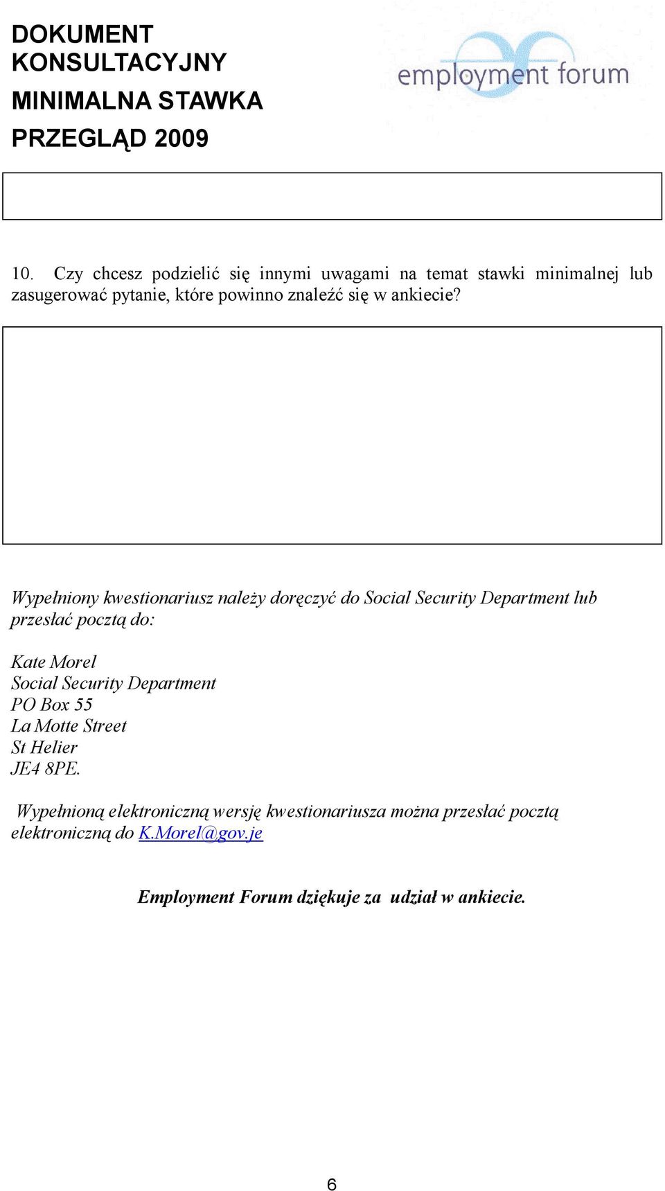 Wypełniony kwestionariusz należy doręczyć do Social Security Department lub przesłać pocztą do: Kate Morel Social