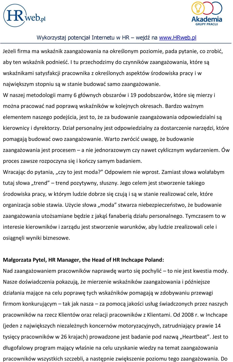 W naszej metodologii mamy 6 głównych obszarów i 19 podobszarów, które się mierzy i można pracować nad poprawą wskaźników w kolejnych okresach.