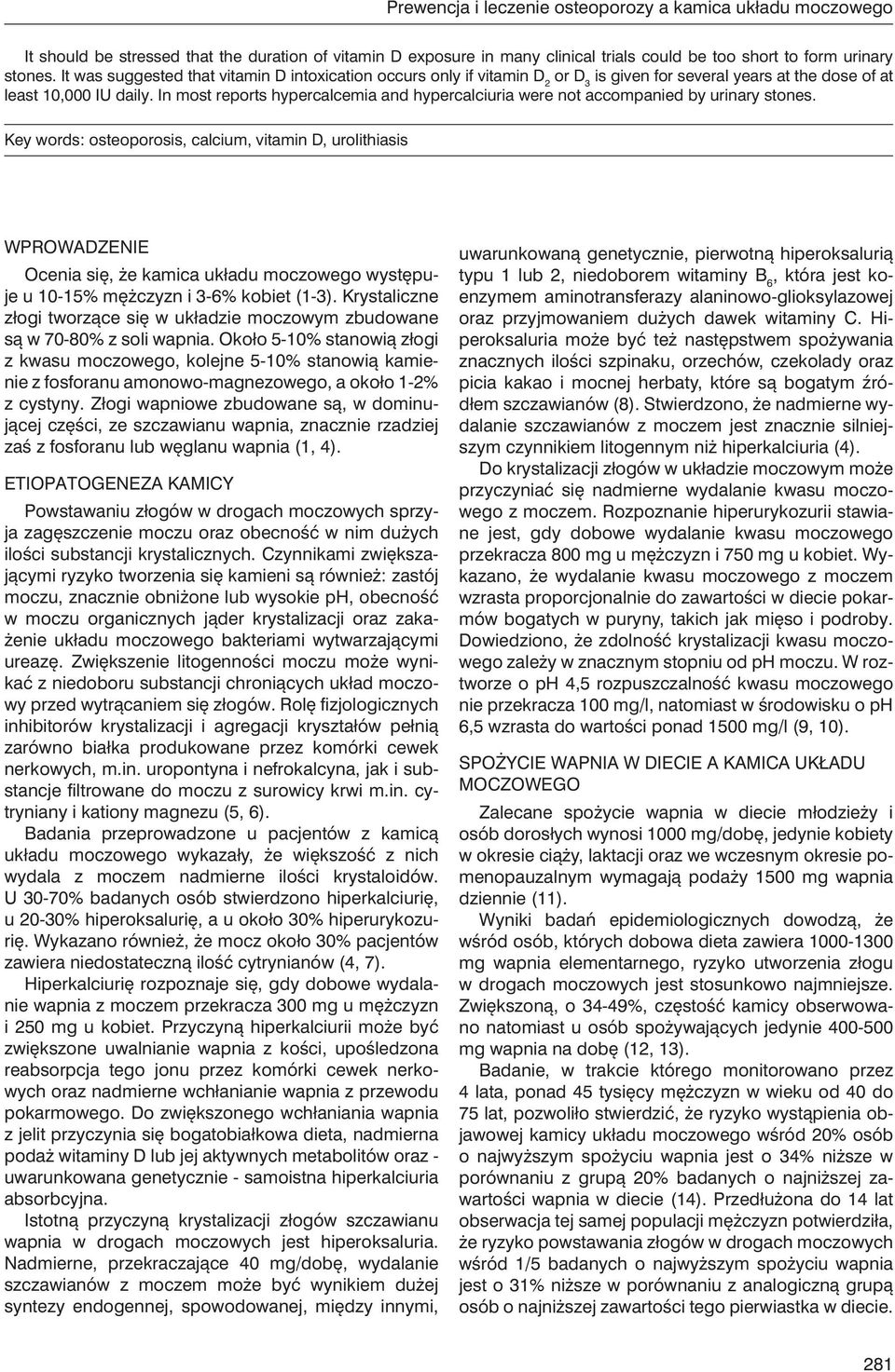 In most reports hypercalcemia and hypercalciuria were not accompanied by urinary stones.