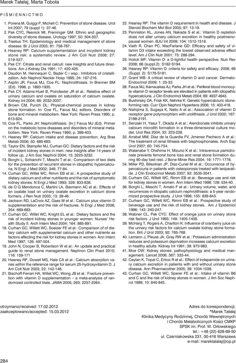 Br J Urol 2003; 91: 758-767. 4. Heaney RP: Calcium supplementation and incydent kidney stone risk: a systematic review. J Am Coll Nutr 2008; 27: 51
