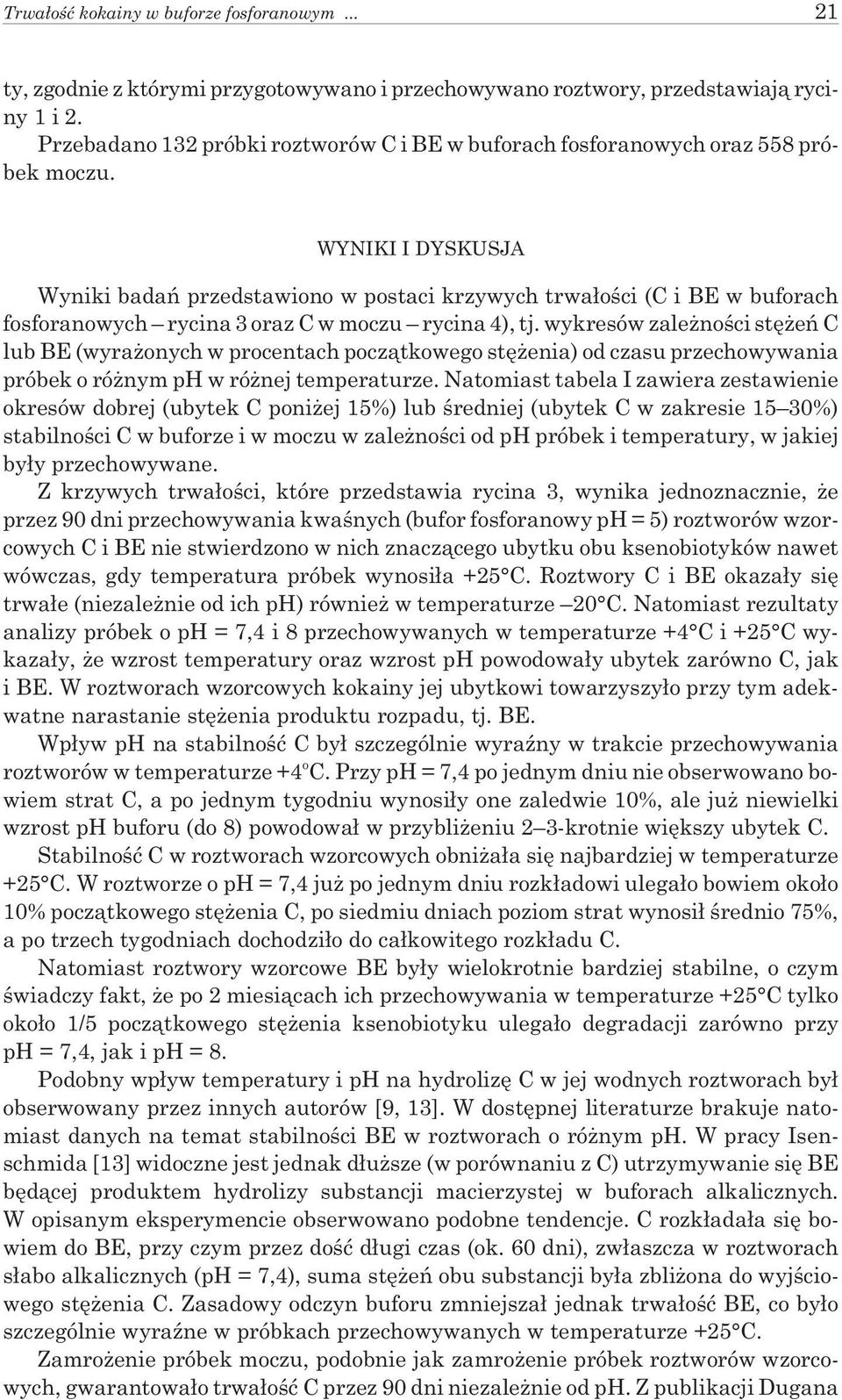 WYNIKI I DYSKUSJA Wyniki badañ przedstawiono w postaci krzywych trwa³oœci (C i BE w buforach fosforanowych rycina 3 oraz C w moczu rycina 4), tj.