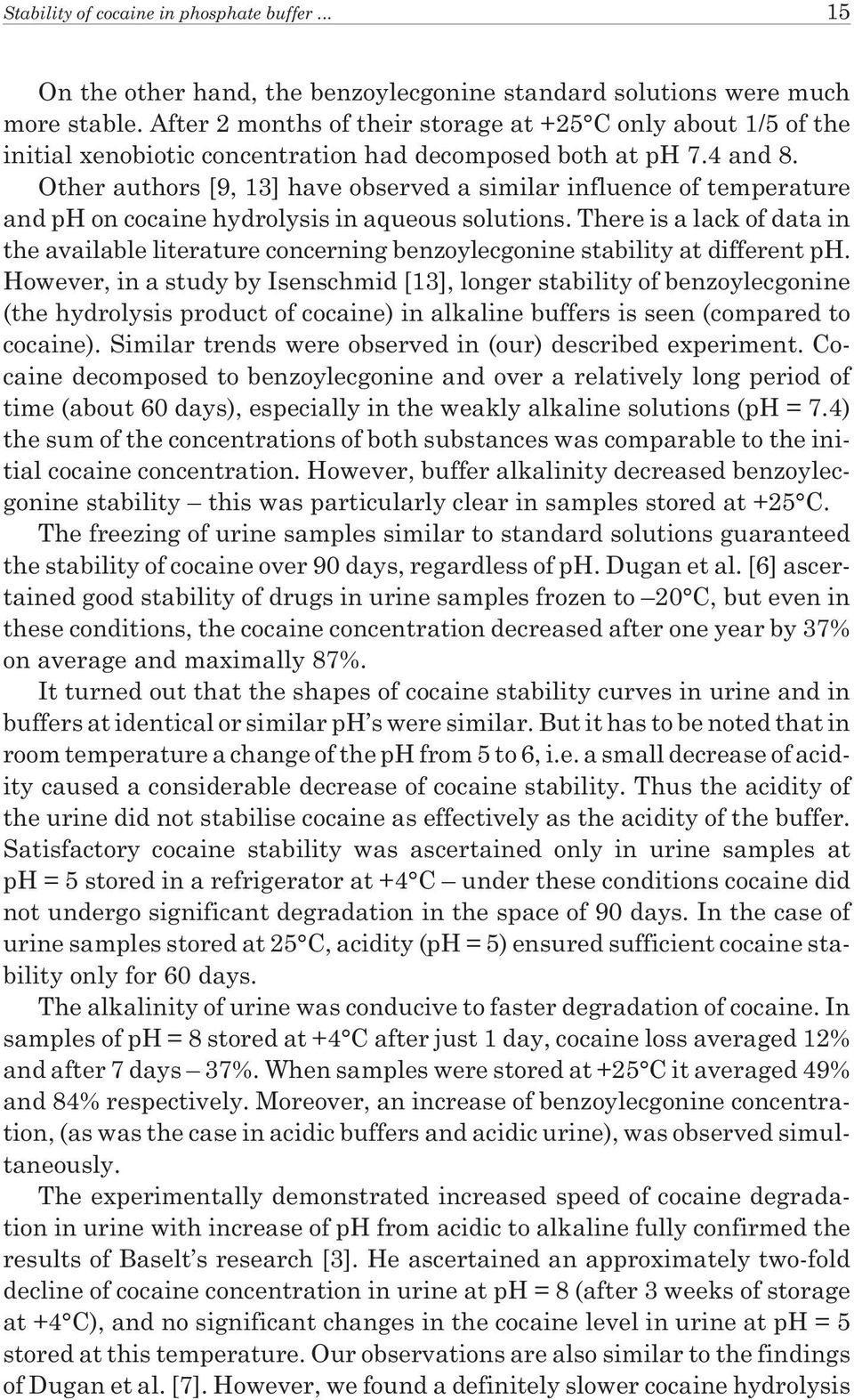 Other authors [9, 13] have observed a similar influence of temperature and ph on cocaine hydrolysis in aqueous solutions.