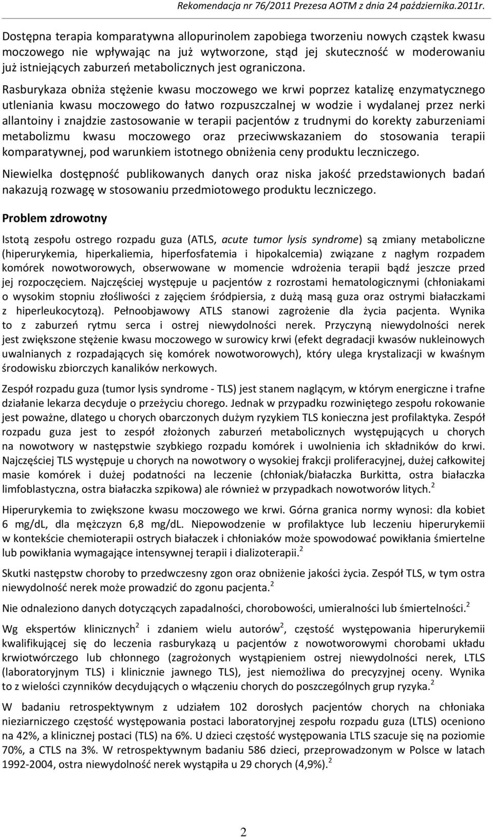 Rasburykaza obniża stężenie kwasu moczowego we krwi poprzez katalizę enzymatycznego utleniania kwasu moczowego do łatwo rozpuszczalnej w wodzie i wydalanej przez nerki allantoiny i znajdzie