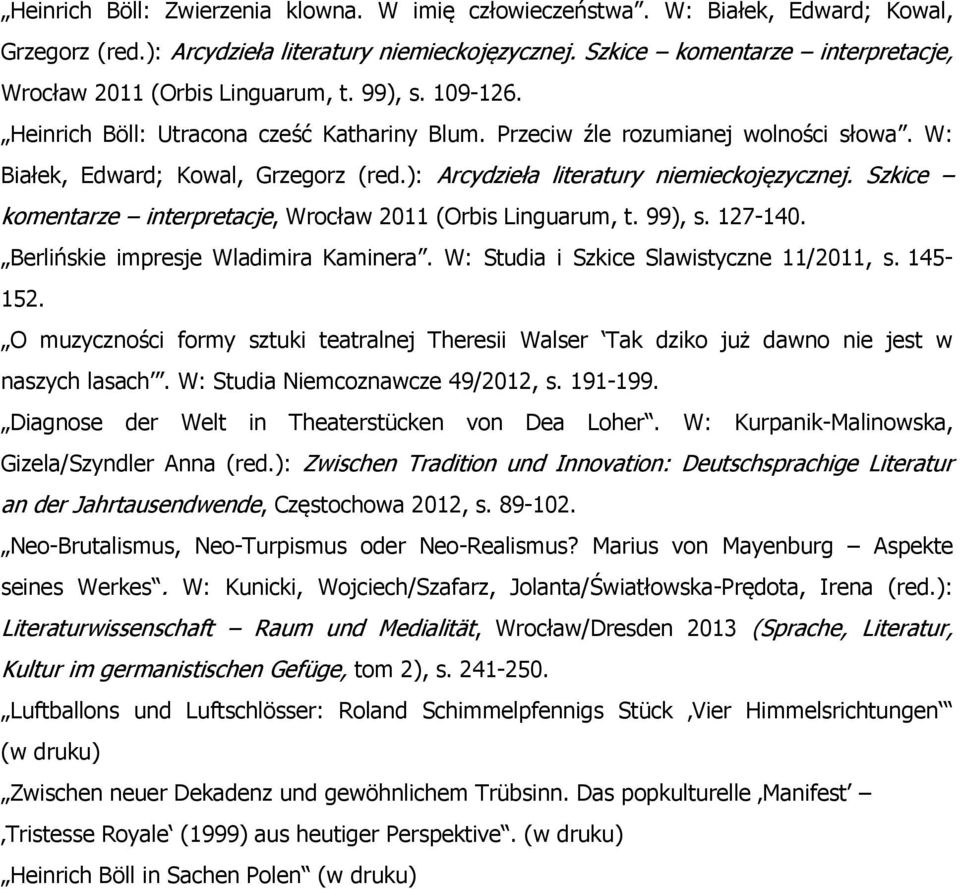 W: Białek, Edward; Kowal, Grzegorz (red.): Arcydzieła literatury niemieckojęzycznej. Szkice komentarze interpretacje, Wrocław 2011 (Orbis Linguarum, t. 99), s. 127-140.