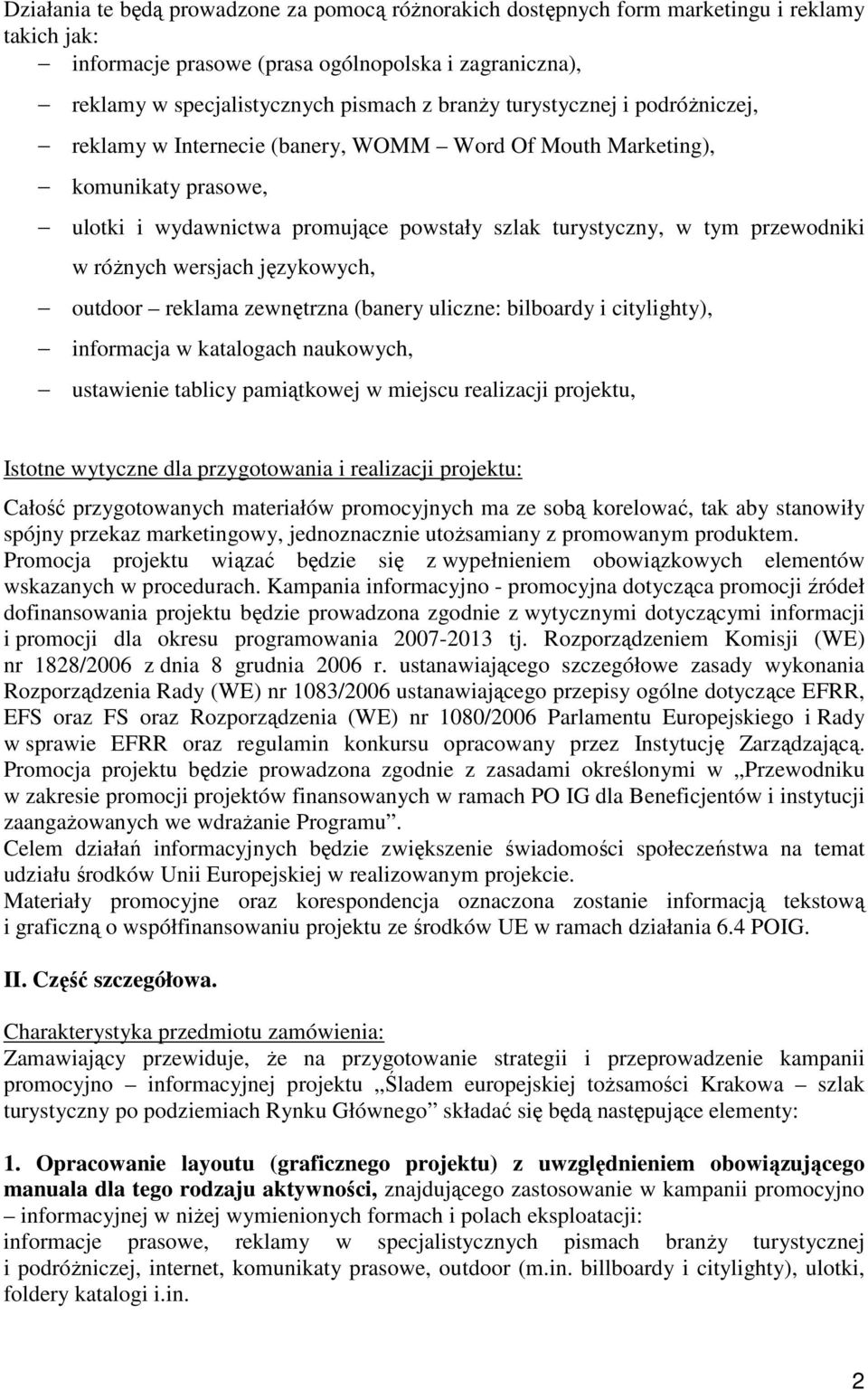 wersjach językowych, outdoor reklama zewnętrzna (banery uliczne: bilboardy i citylighty), informacja w katalogach naukowych, ustawienie tablicy pamiątkowej w miejscu realizacji projektu, Istotne