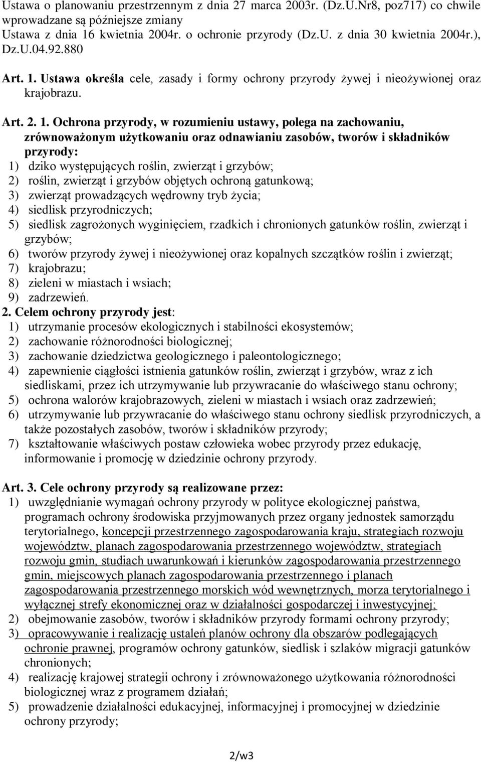 Ustawa określa cele, zasady i formy ochrony przyrody żywej i nieożywionej oraz krajobrazu. Art. 2. 1.