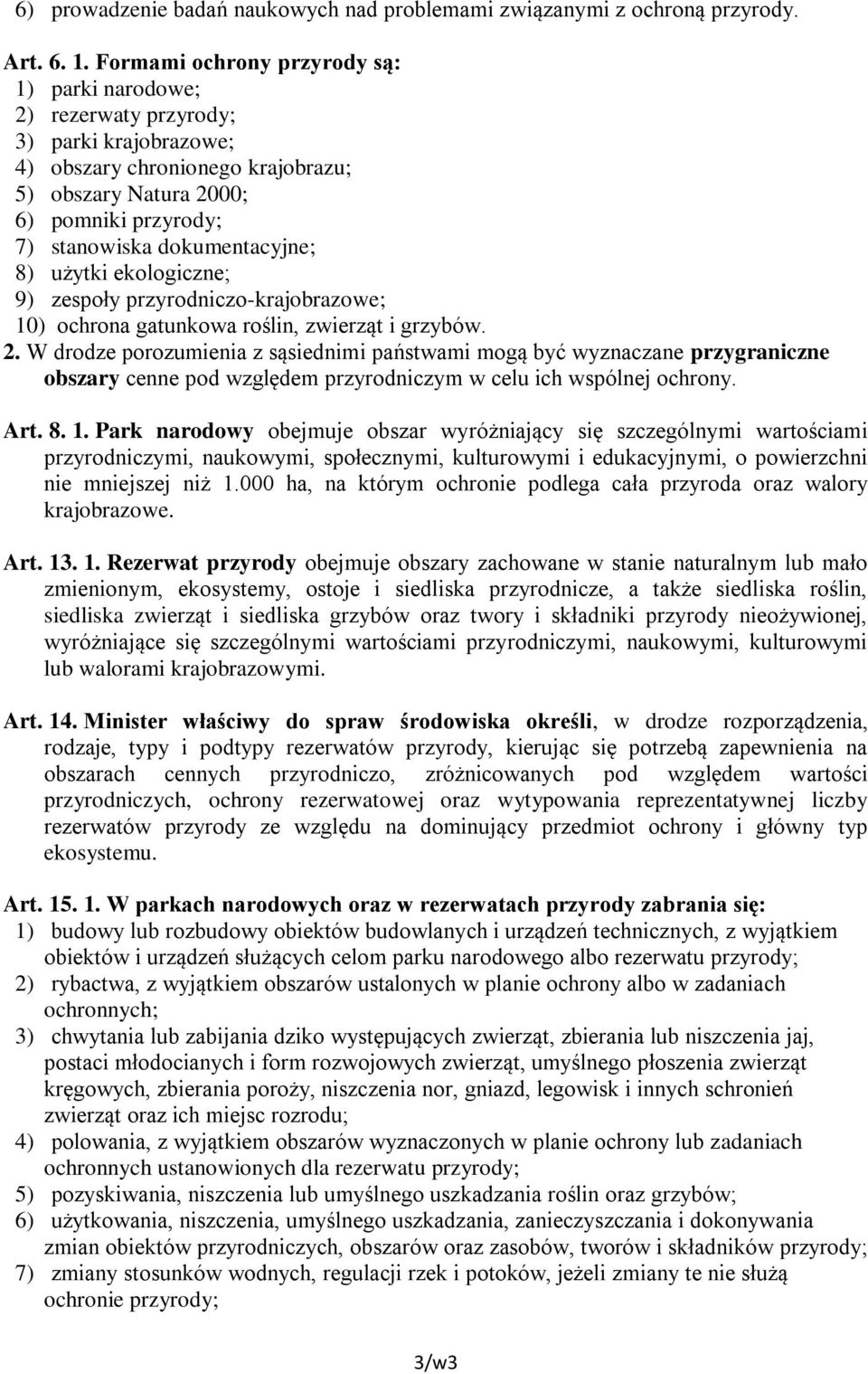 dokumentacyjne; 8) użytki ekologiczne; 9) zespoły przyrodniczo-krajobrazowe; 10) ochrona gatunkowa roślin, zwierząt i grzybów. 2.
