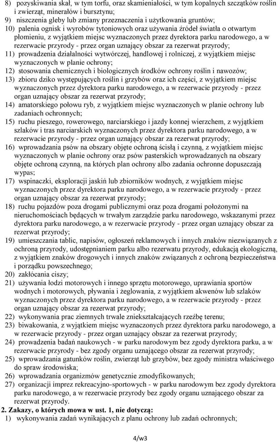 uznający obszar za rezerwat przyrody; 11) prowadzenia działalności wytwórczej, handlowej i rolniczej, z wyjątkiem miejsc wyznaczonych w planie ochrony; 12) stosowania chemicznych i biologicznych