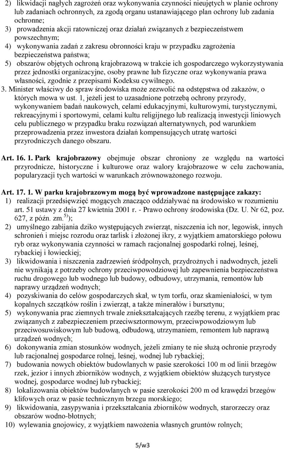 krajobrazową w trakcie ich gospodarczego wykorzystywania przez jednostki organizacyjne, osoby prawne lub fizyczne oraz wykonywania prawa własności, zgodnie z przepisami Kodeksu cywilnego. 3.