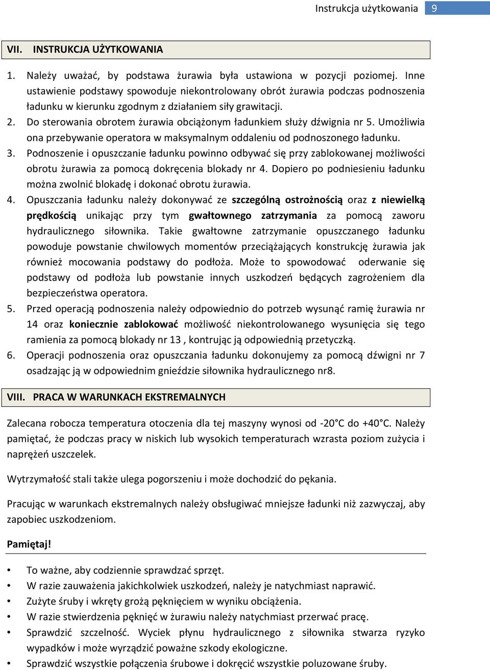 Do sterowania obrotem żurawia obciążonym ładunkiem służy dźwignia nr 5. Umożliwia ona przebywanie operatora w maksymalnym oddaleniu od podnoszonego ładunku. 3.