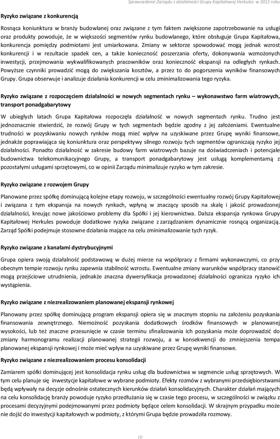 Zmiany w sektorze spowodować mogą jednak wzrost konkurencji i w rezultacie spadek cen, a także konieczność poszerzania oferty, dokonywania wzmożonych inwestycji, przejmowania wykwalifikowanych