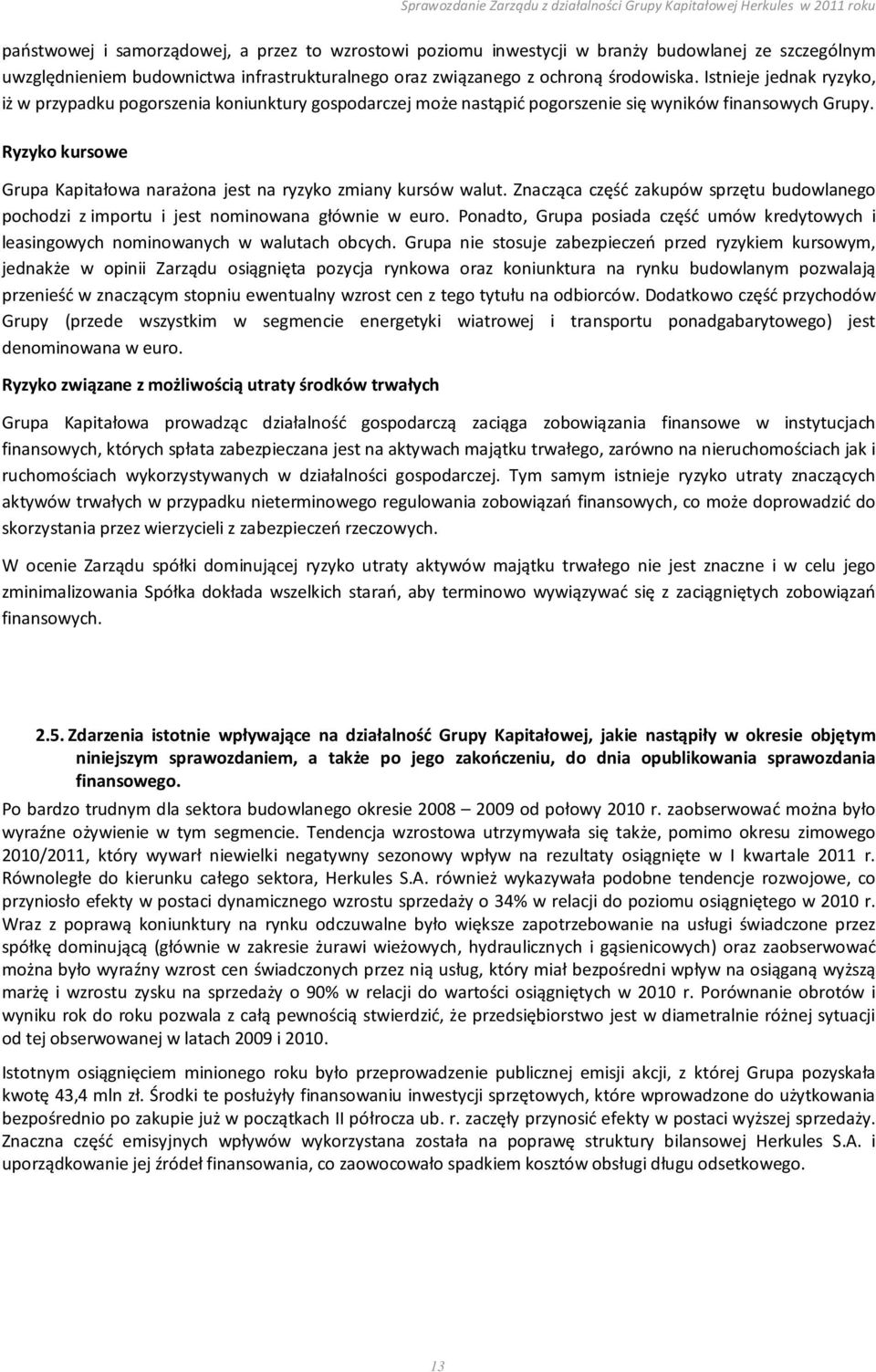 Ryzyko kursowe Grupa Kapitałowa narażona jest na ryzyko zmiany kursów walut. Znacząca część zakupów sprzętu budowlanego pochodzi z importu i jest nominowana głównie w euro.
