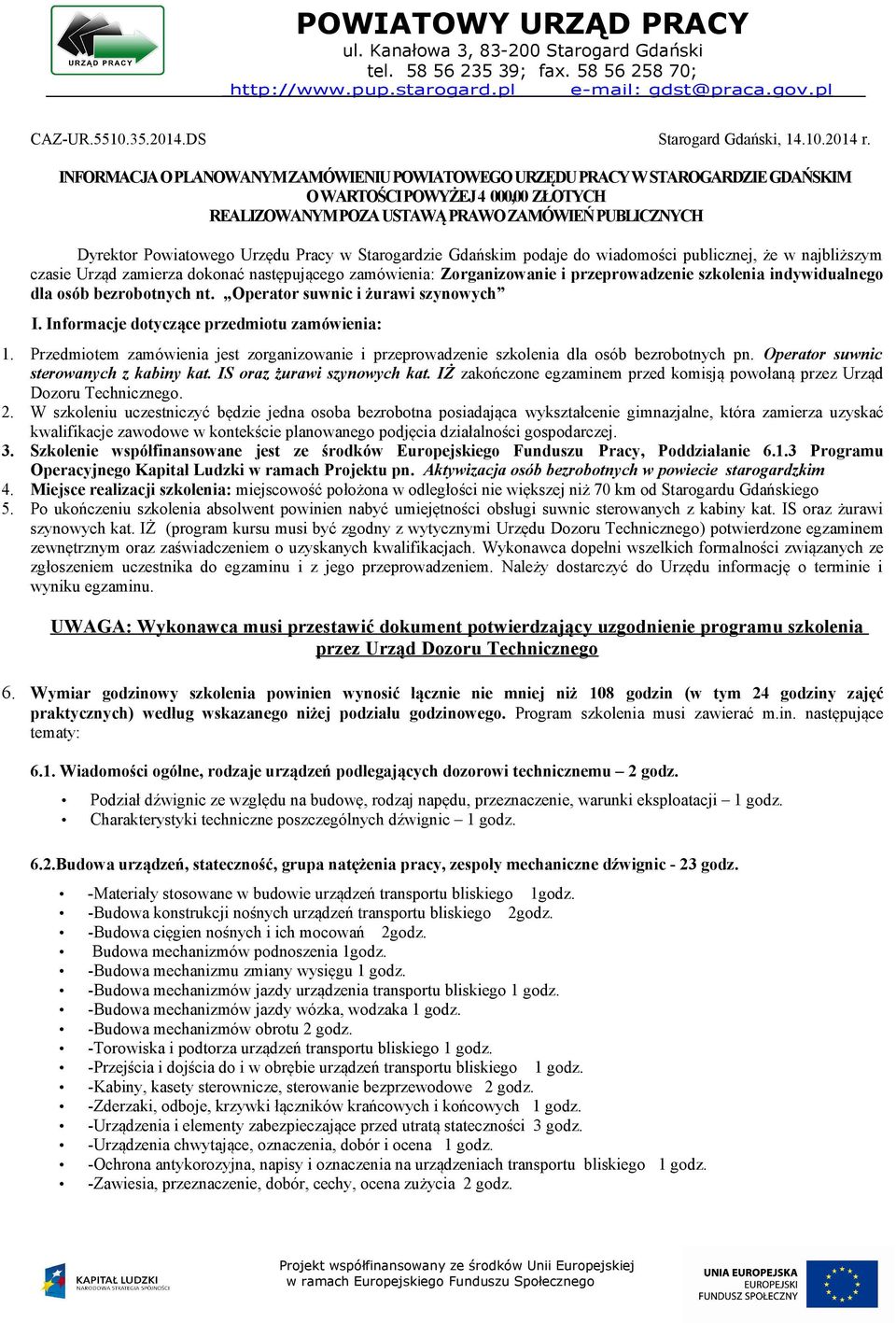 Pracy w Starogardzie Gdańskim podaje do wiadomości publicznej, że w najbliższym czasie Urząd zamierza dokonać następującego zamówienia: Zorganizowanie i przeprowadzenie szkolenia indywidualnego dla