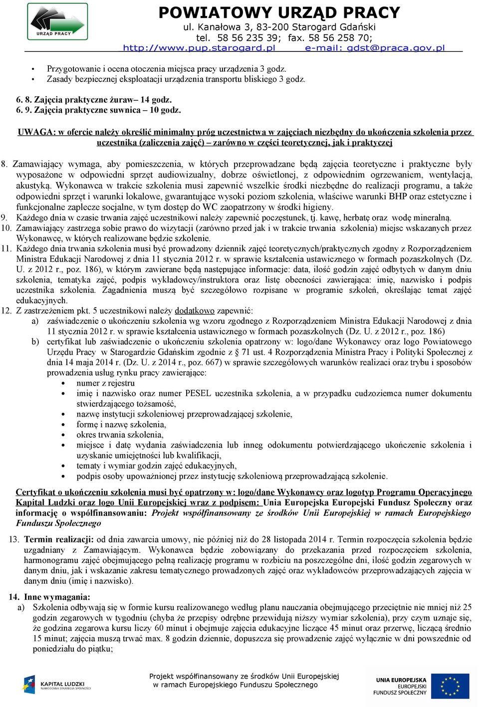 UWAGA: w ofercie nale ży określić minimalny próg uczestnictwa w zaję ciach niezb ędny do uko ńczenia szkolenia przez uczestnika (zaliczenia zaj ęć) zarówno w części teoretycznej, jak i praktyczej 8.