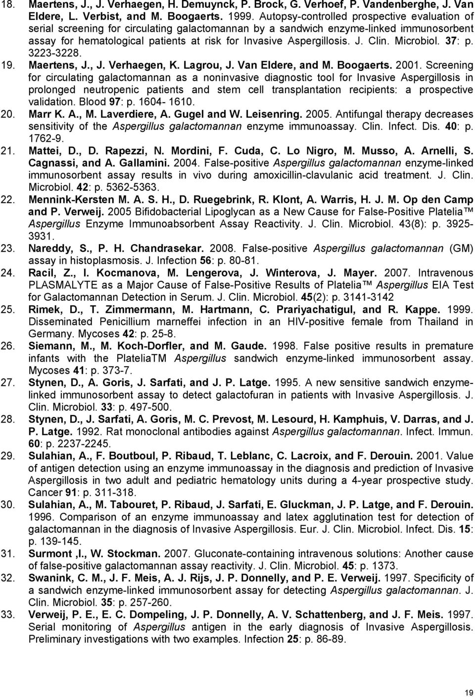 Aspergillosis. J. Clin. Microbiol. 37: p. 3223-3228. 19. Maertens, J., J. Verhaegen, K. Lagrou, J. Van Eldere, and M. Boogaerts. 2001.