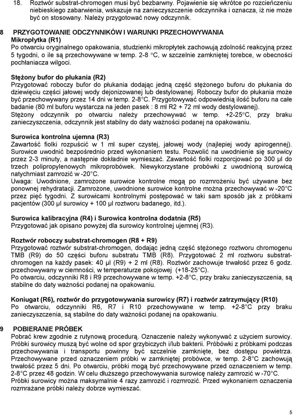 8 PRZYGOTOWANIE ODCZYNNIKÓW I WARUNKI PRZECHOWYWANIA Mikropłytka (R1) Po otwarciu oryginalnego opakowania, studzienki mikropłytek zachowują zdolność reakcyjną przez 5 tygodni, o ile są przechowywane