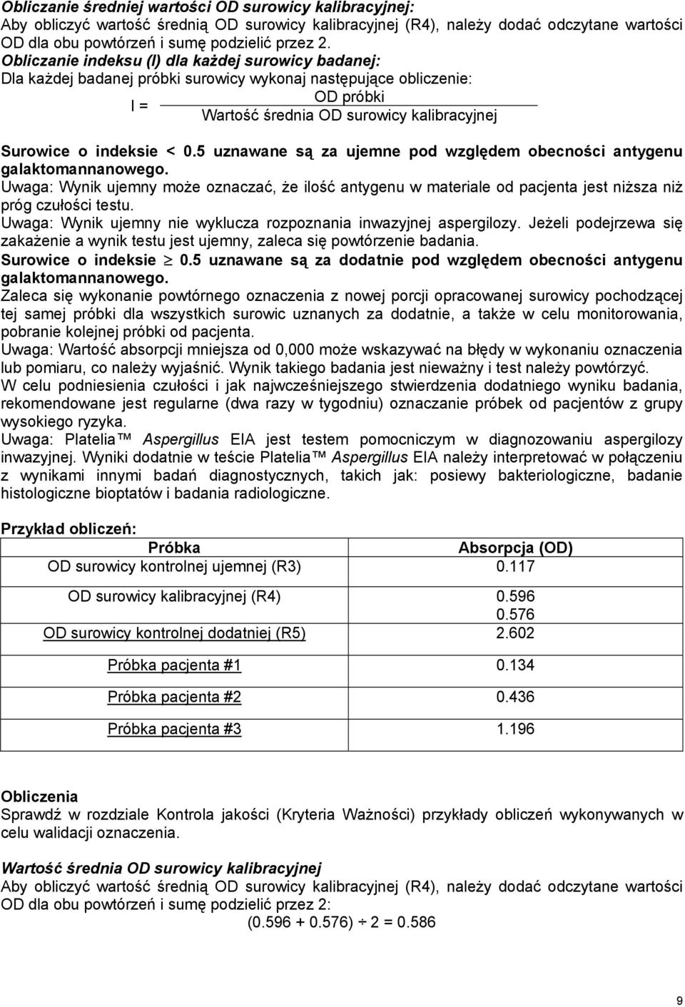 5 uznawane są za ujemne pod względem obecności antygenu galaktomannanowego. Uwaga: Wynik ujemny może oznaczać, że ilość antygenu w materiale od pacjenta jest niższa niż próg czułości testu.