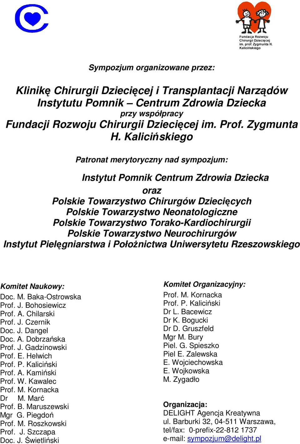 Kalicińskiego Patronat merytoryczny nad sympozjum: Instytut Pomnik Centrum Zdrowia Dziecka oraz Polskie Towarzystwo Chirurgów Dziecięcych Polskie Towarzystwo Neonatologiczne Polskie Towarzystwo