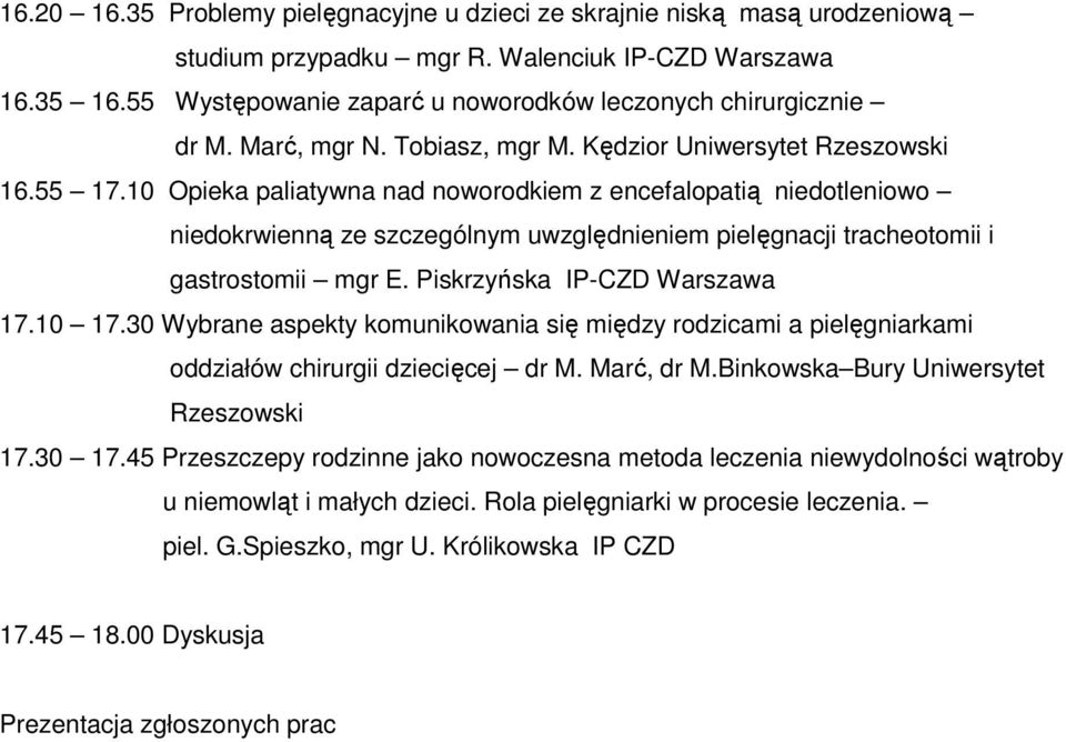 10 Opieka paliatywna nad noworodkiem z encefalopatią niedotleniowo niedokrwienną ze szczególnym uwzględnieniem pielęgnacji tracheotomii i gastrostomii mgr E. Piskrzyńska IP-CZD Warszawa 17.10 17.