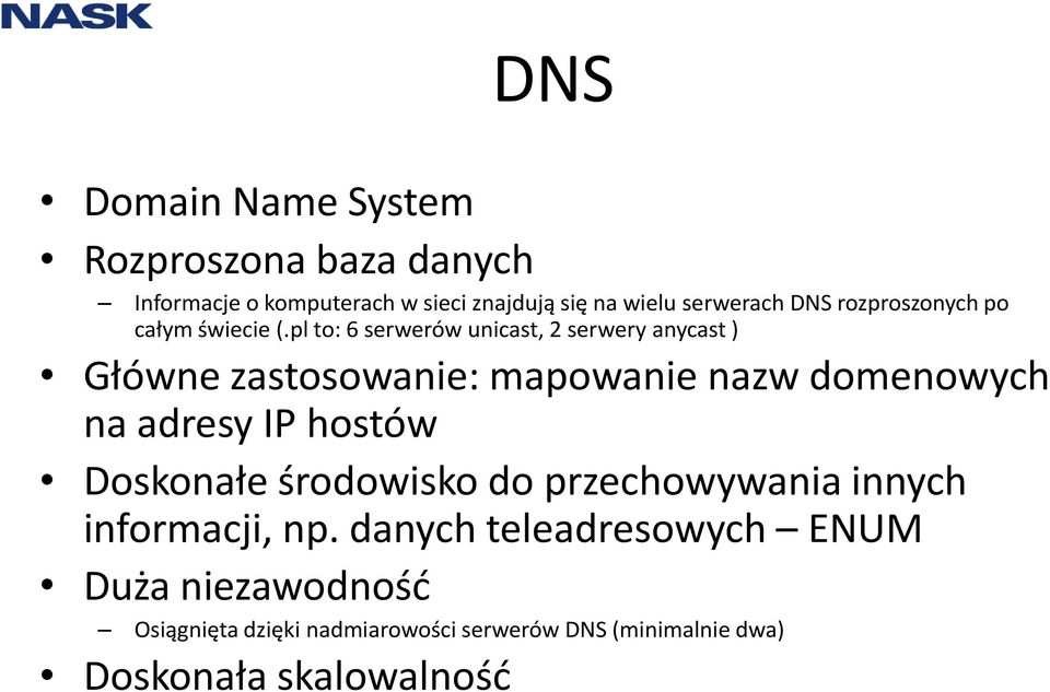 pl to: 6 serwerów unicast, 2 serwery anycast ) Główne zastosowanie: mapowanie nazw domenowych na adresy IP hostów