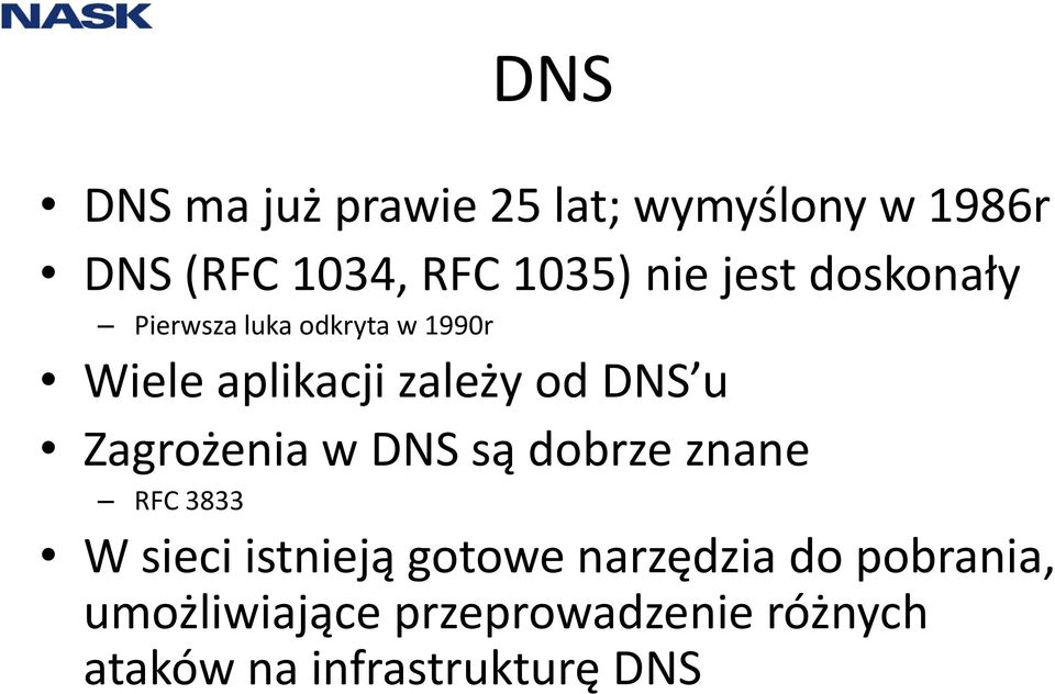 Zagrożenia w DNS są dobrze znane RFC 3833 W sieci istnieją gotowe narzędzia
