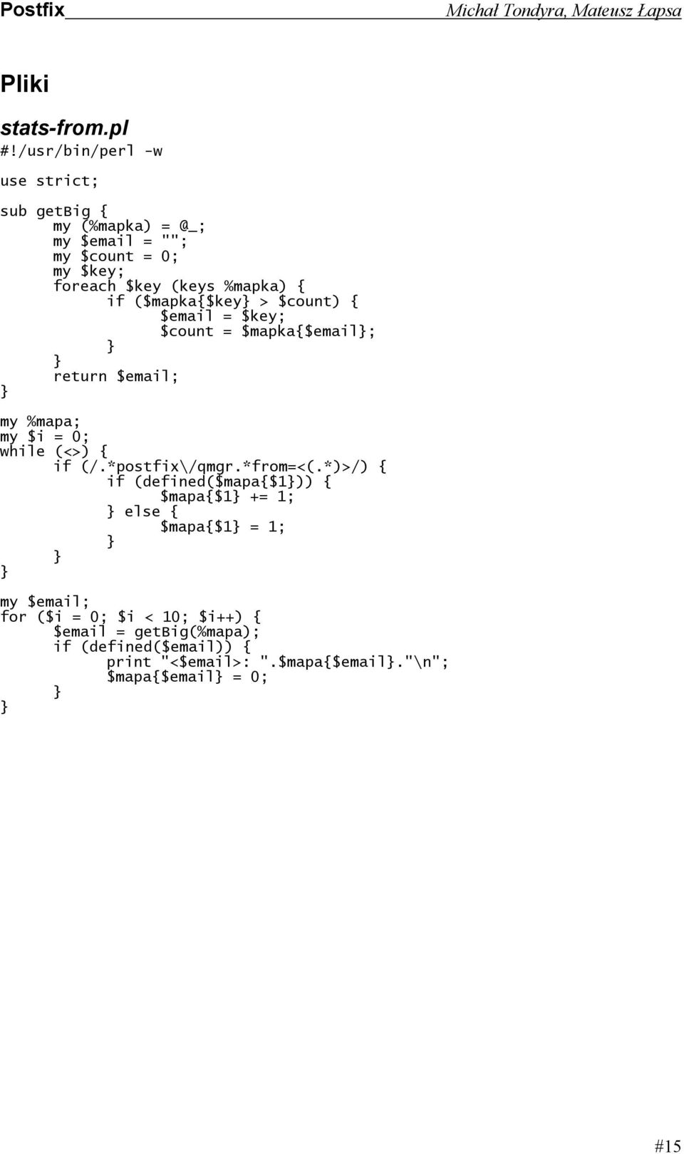 if ($mapka{$key > $count) { $email = $key; $count = $mapka{$email; return $email; my %mapa; my $i = 0; while (<>) { if (/.
