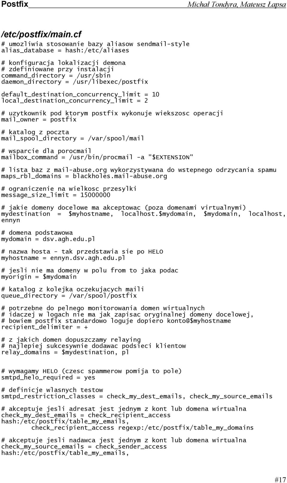 daemon_directory = /usr/libexec/postfix default_destination_concurrency_limit = 10 local_destination_concurrency_limit = 2 # uzytkownik pod ktorym postfix wykonuje wiekszosc operacji mail_owner =