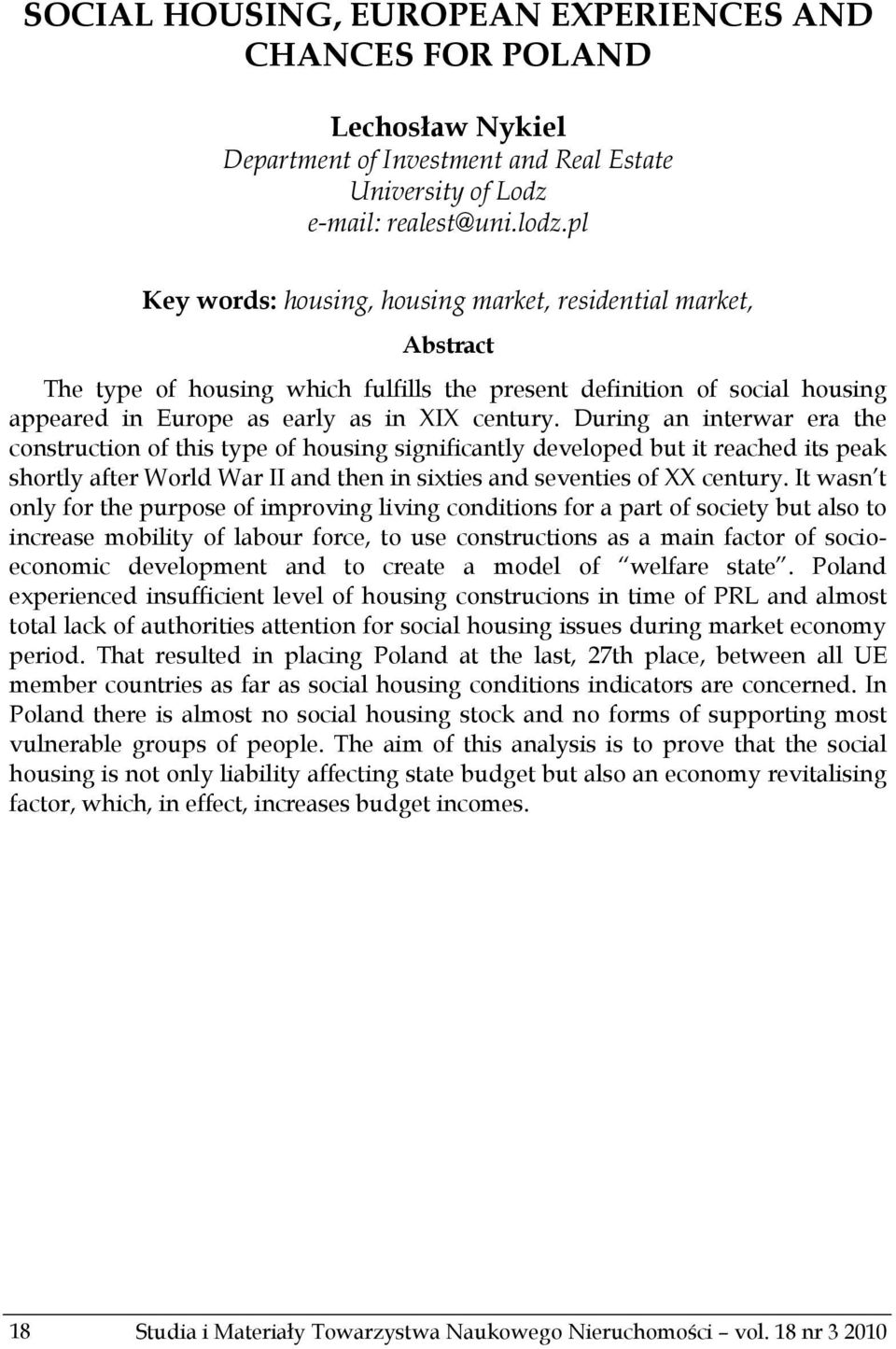During an interwar era the construction of this type of housing significantly developed but it reached its peak shortly after World War II and then in sixties and seventies of XX century.