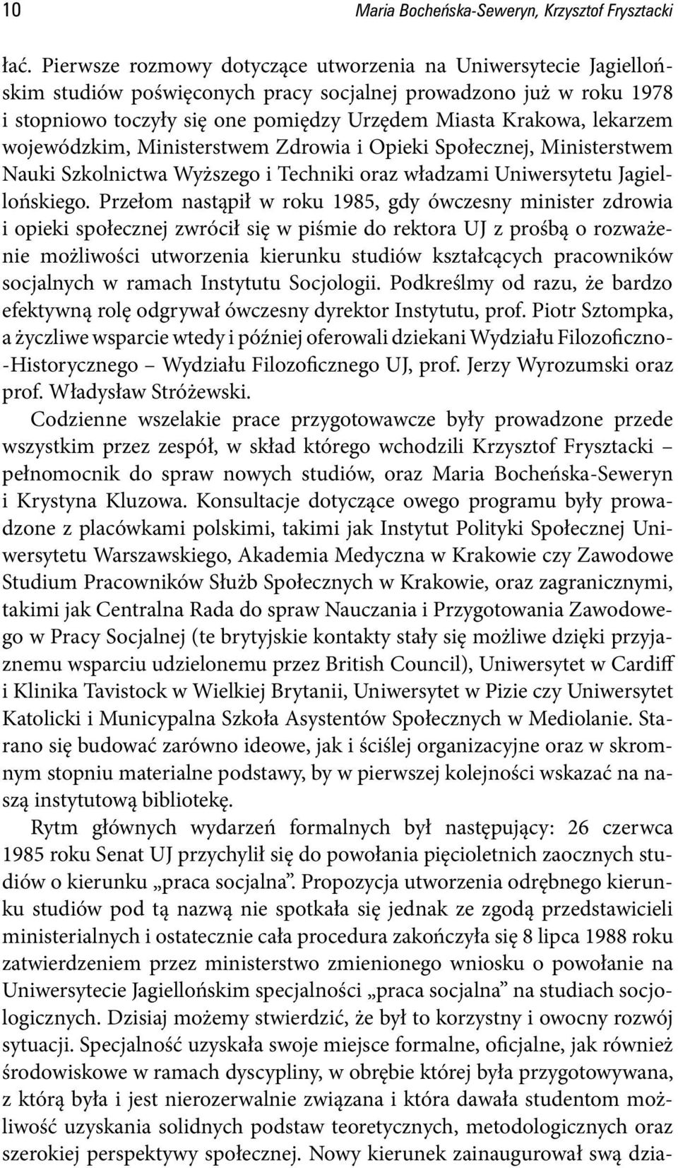lekarzem wojewódzkim, Ministerstwem Zdrowia i Opieki Społecznej, Ministerstwem Nauki Szkolnictwa Wyższego i Techniki oraz władzami Uniwersytetu Jagiellońskiego.
