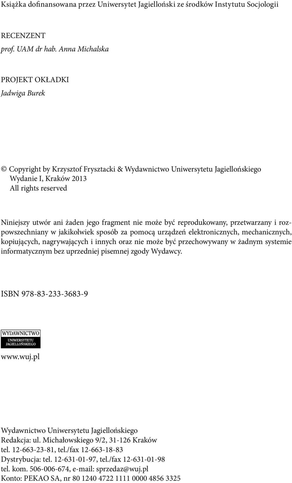 fragment nie może być reprodukowany, przetwarzany i rozpowszechniany w jakikolwiek sposób za pomocą urządzeń elektronicznych, mechanicznych, kopiujących, nagrywających i innych oraz nie może być