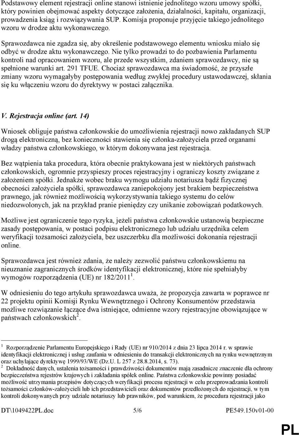 Sprawozdawca nie zgadza się, aby określenie podstawowego elementu wniosku miało się odbyć w drodze aktu wykonawczego.