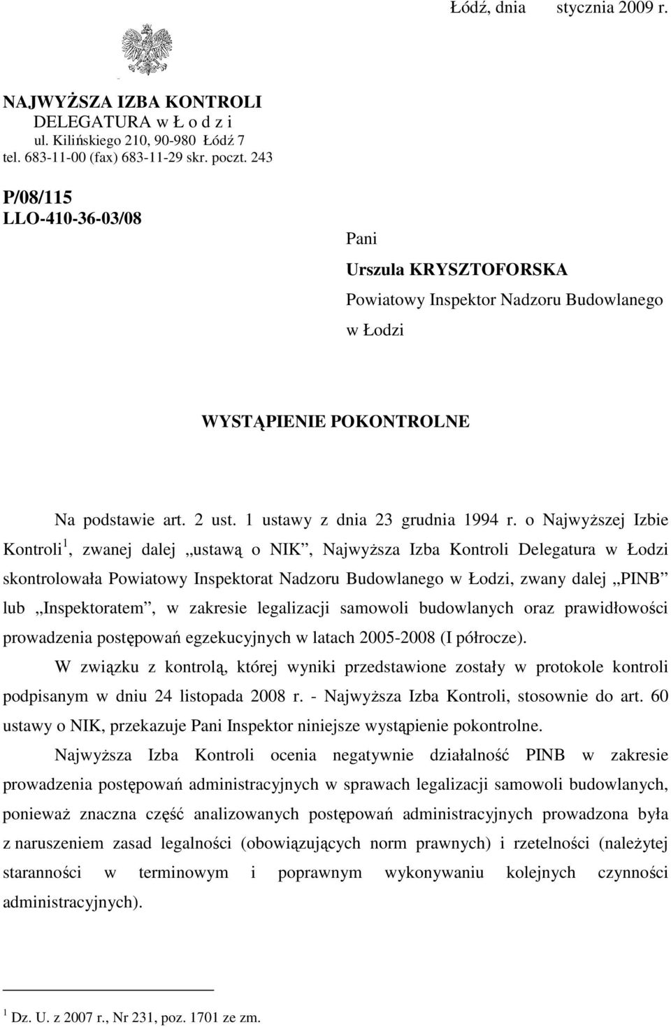 o NajwyŜszej Izbie Kontroli 1, zwanej dalej ustawą o NIK, NajwyŜsza Izba Kontroli Delegatura w Łodzi skontrolowała Powiatowy Inspektorat Nadzoru Budowlanego w Łodzi, zwany dalej PINB lub